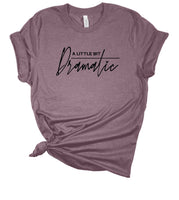 A Little Bit Dramatic Tee