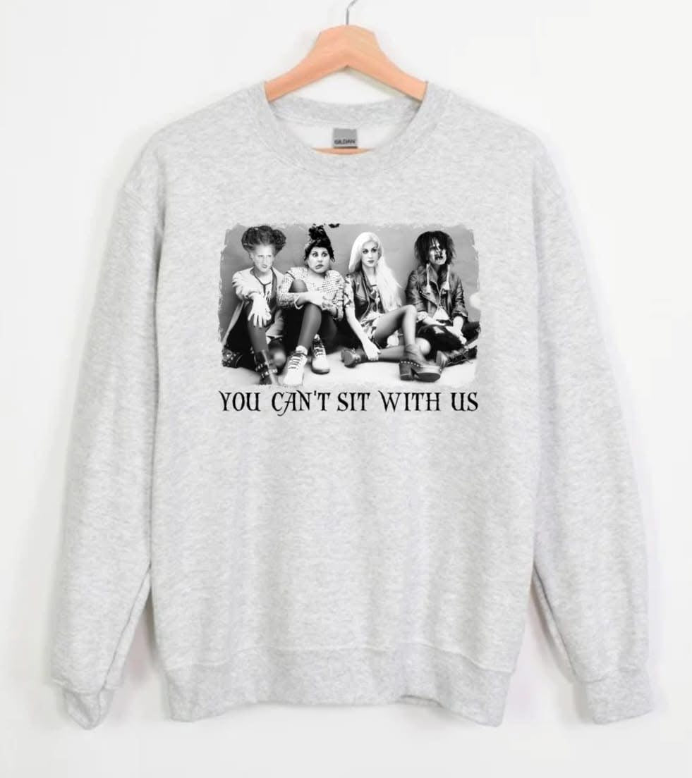 You Can't Sit With Us- Crewneck
